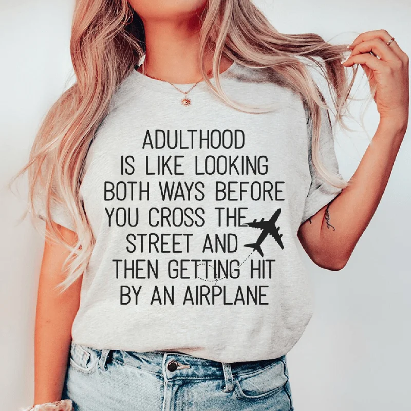 Adulthood Is Like Looking Both Ways Before You Cross The Street T-Shirt