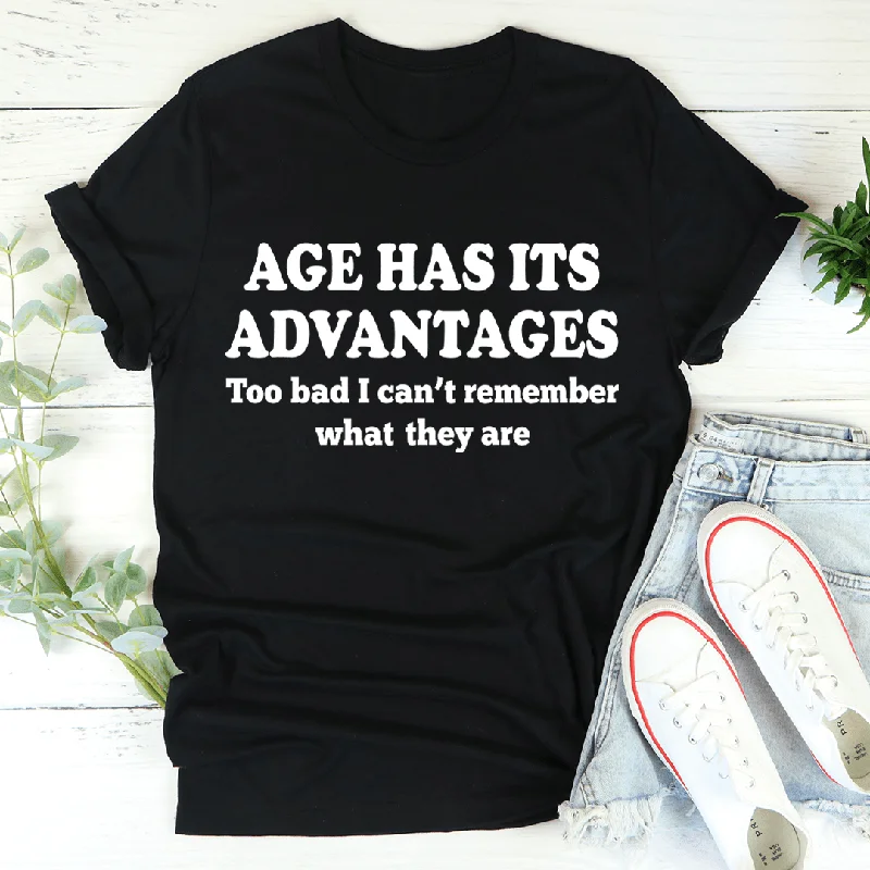 Age Has Its Advantages T-Shirt